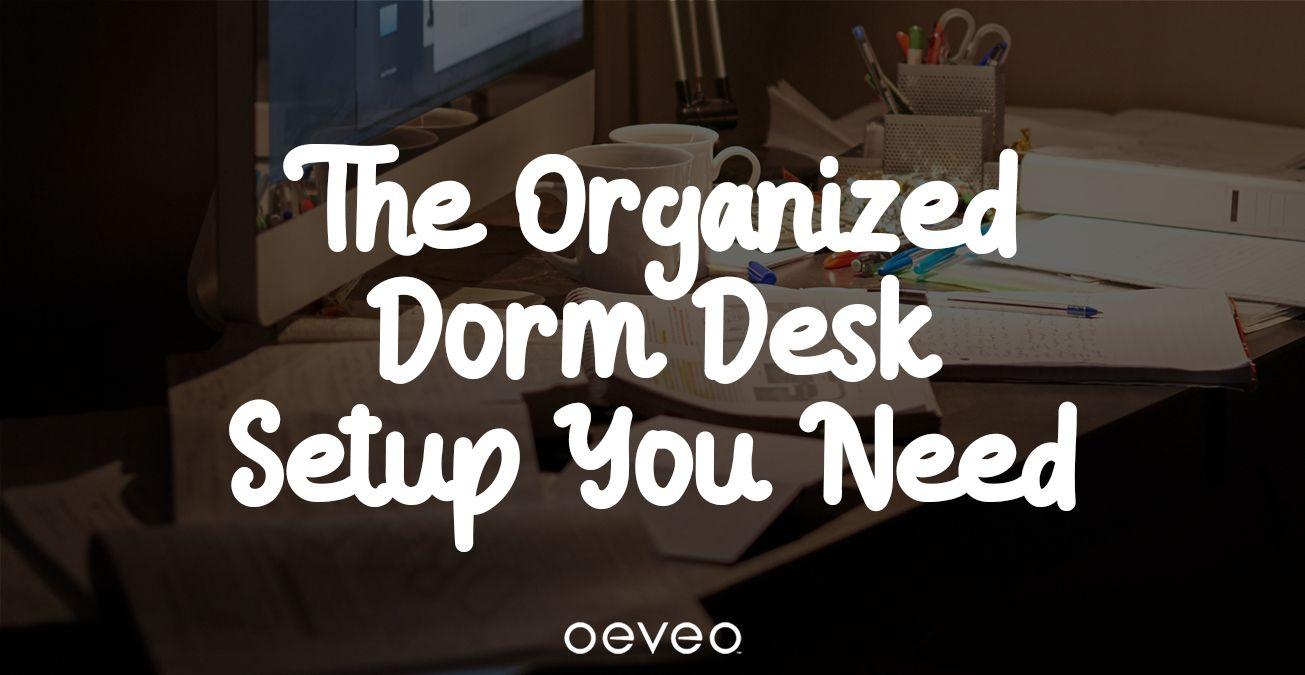 The Organized Dorm Desk Setup You Need - Oeveo