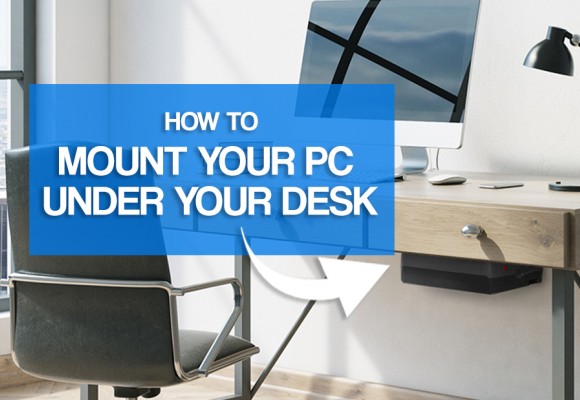 How To Mount Your PC Under Your Desk